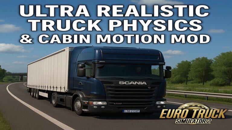 ETS2 – Ultra Realistic Truck Physics & Cabin Motion V1.6 (1.56)